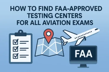 How to Find FAA-Approved Testing Centers for All Aviation Exams